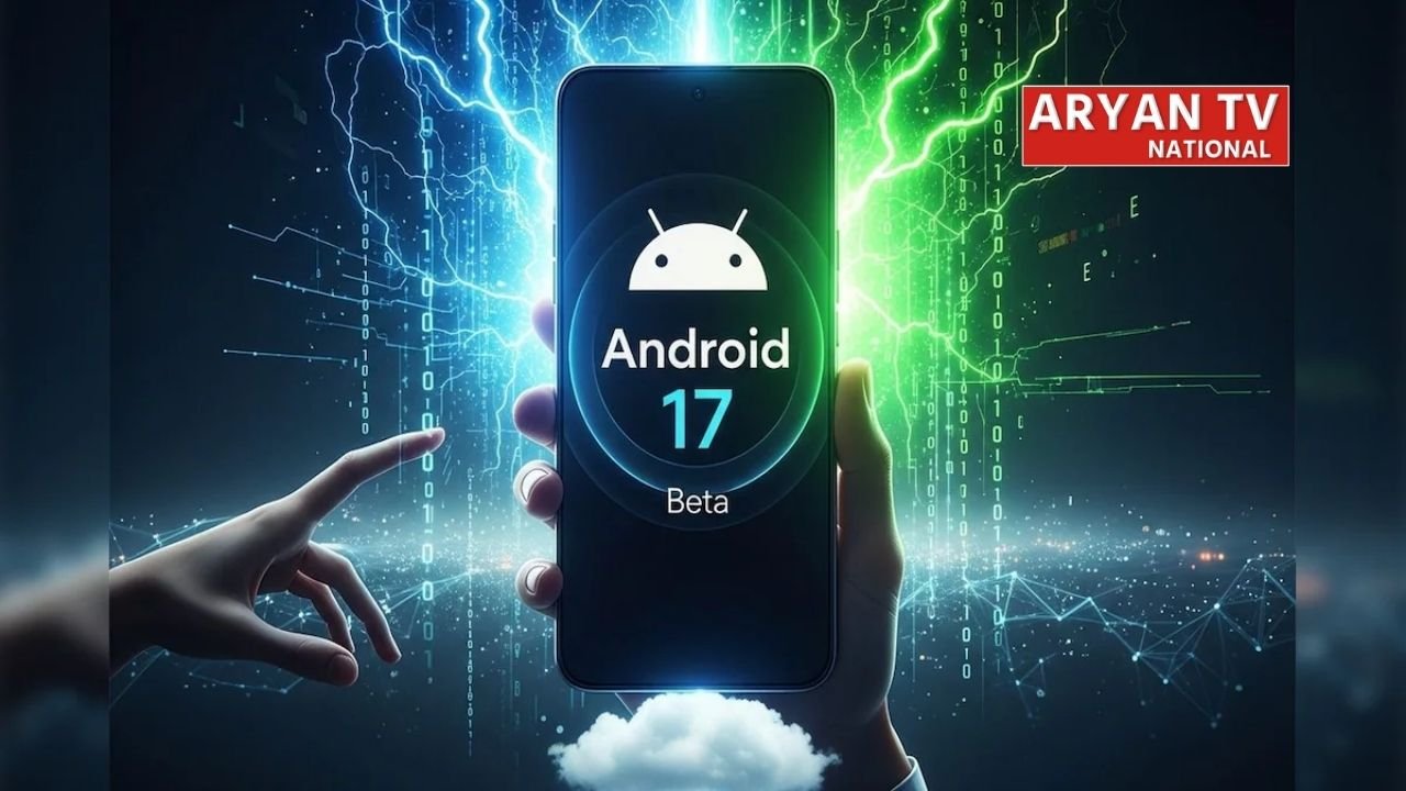 Google का बड़ा अपडेट,Android 17 में मिले ऐसे फीचर्स जो पहले नहीं थे, जानें क्या खास